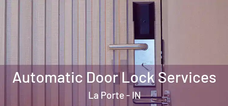 Automatic Door Lock Services La Porte - IN