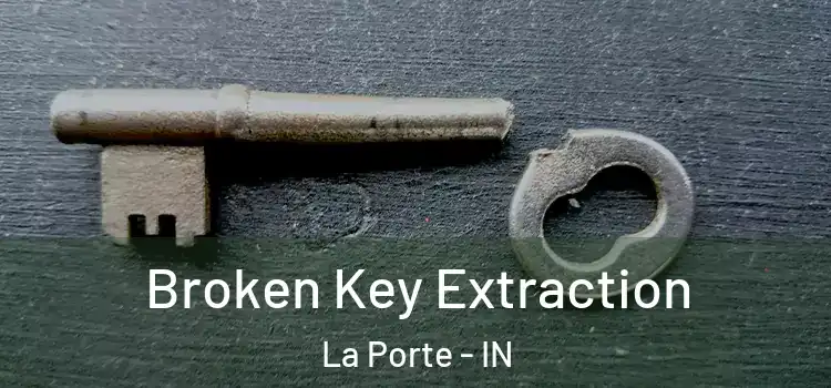 Broken Key Extraction La Porte - IN