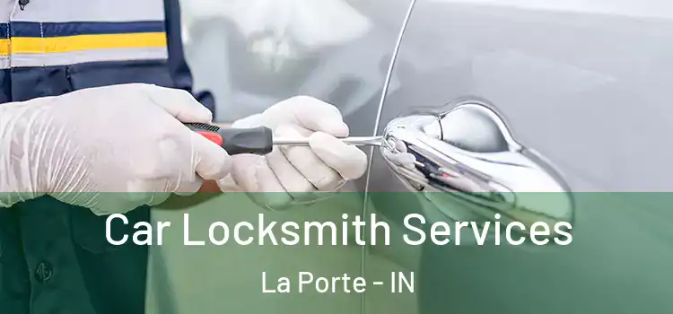 Car Locksmith Services La Porte - IN