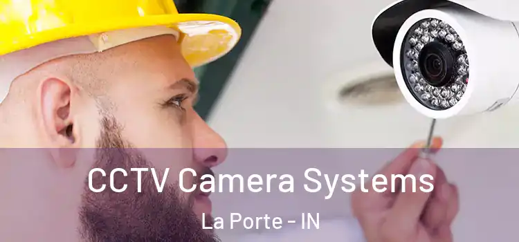 CCTV Camera Systems La Porte - IN