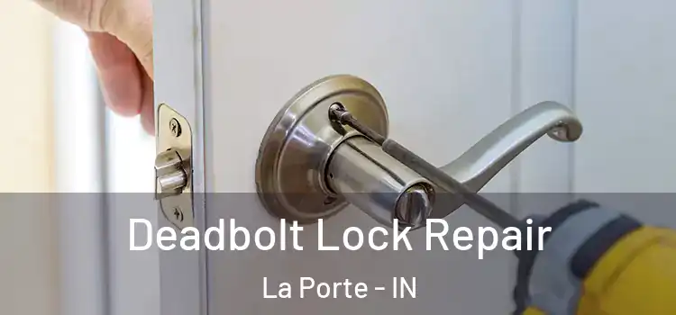 Deadbolt Lock Repair La Porte - IN