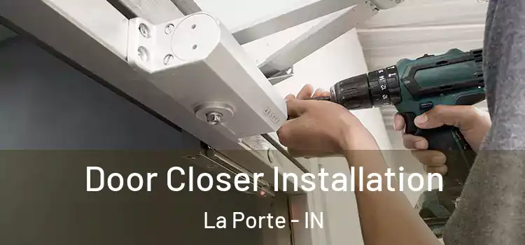 Door Closer Installation La Porte - IN