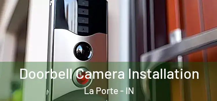  Doorbell Camera Installation La Porte - IN