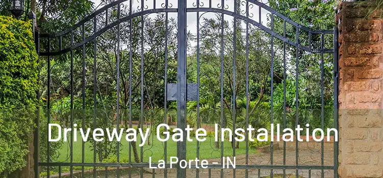 Driveway Gate Installation La Porte - IN
