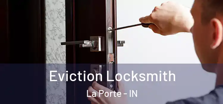 Eviction Locksmith La Porte - IN