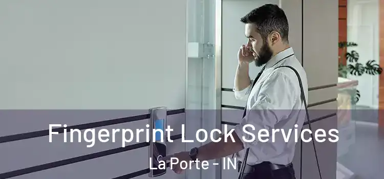 Fingerprint Lock Services La Porte - IN