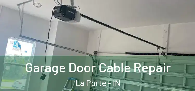  Garage Door Cable Repair La Porte - IN