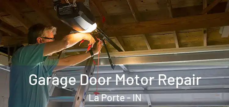  Garage Door Motor Repair La Porte - IN