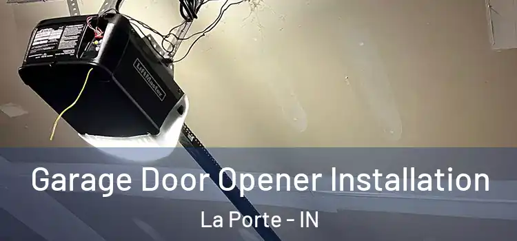  Garage Door Opener Installation La Porte - IN