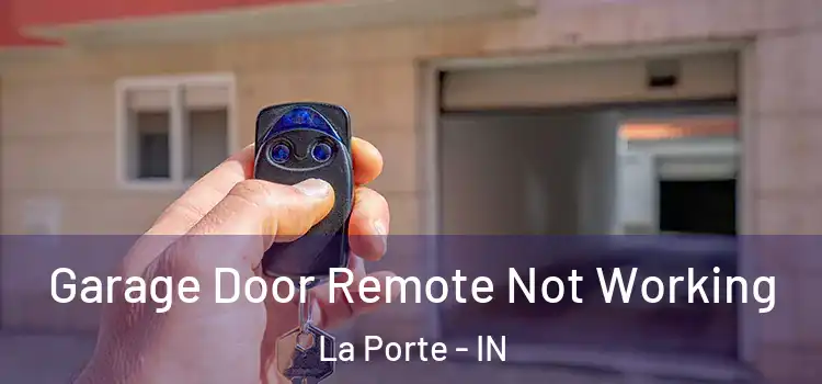  Garage Door Remote Not Working La Porte - IN