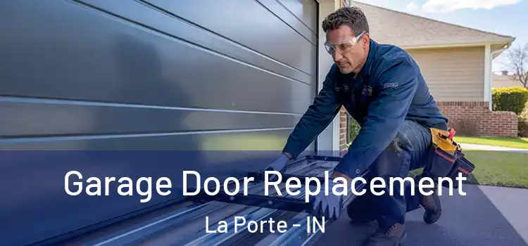  Garage Door Replacement La Porte - IN