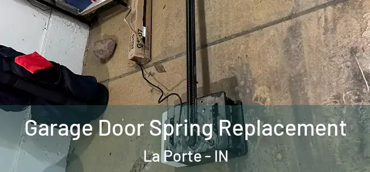  Garage Door Spring Replacement La Porte - IN