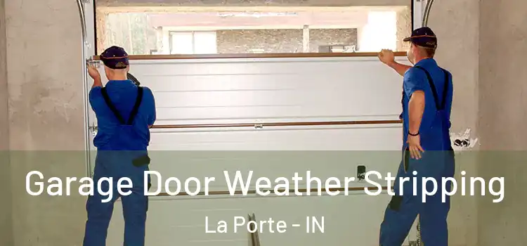  Garage Door Weather Stripping La Porte - IN