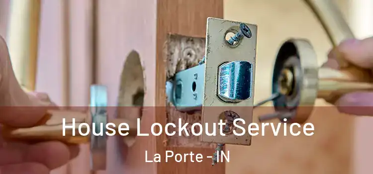  House Lockout Service La Porte - IN