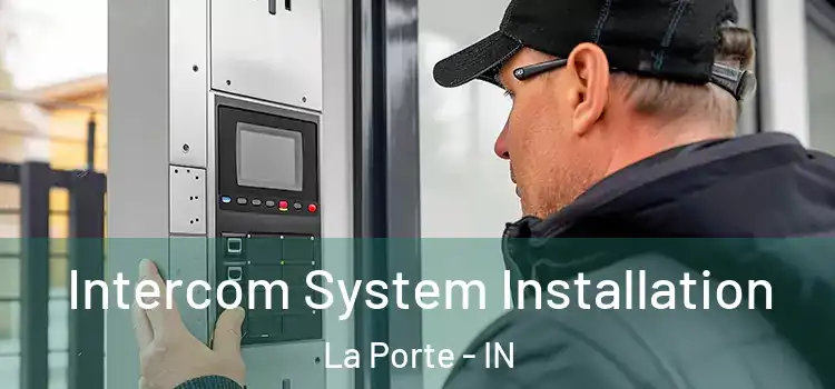Intercom System Installation La Porte - IN