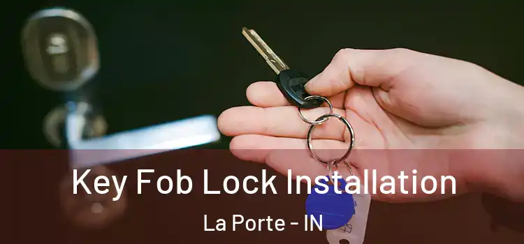 Key Fob Lock Installation La Porte - IN