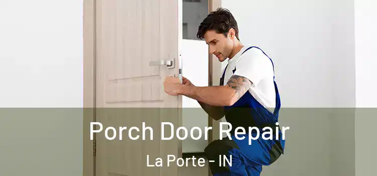  Porch Door Repair La Porte - IN