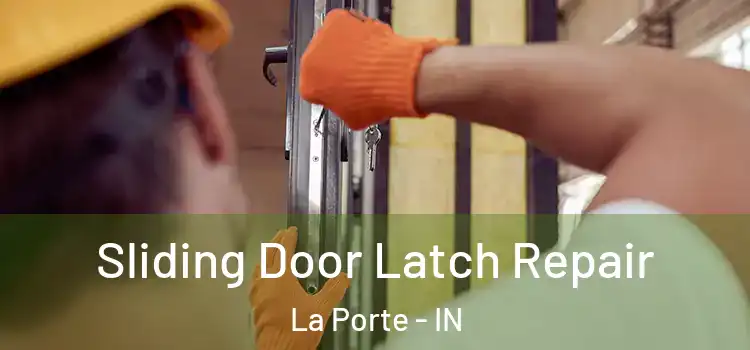 Sliding Door Latch Repair La Porte - IN