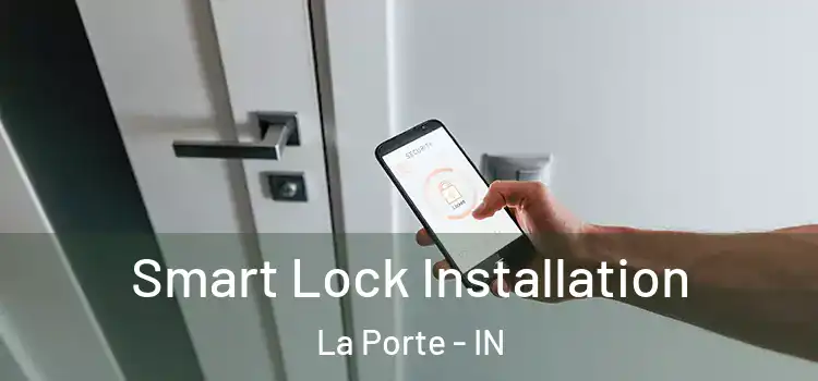 Smart Lock Installation La Porte - IN